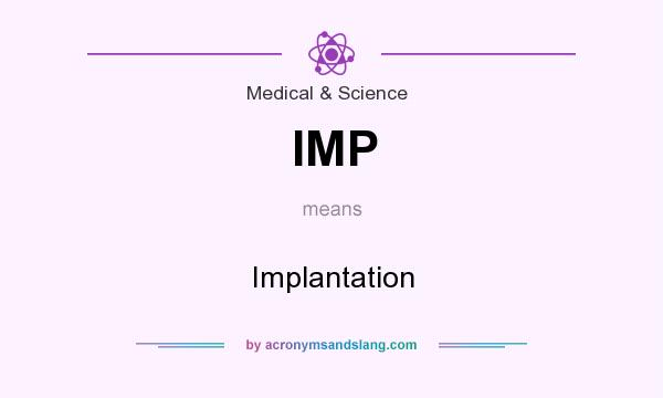 What does IMP mean? It stands for Implantation