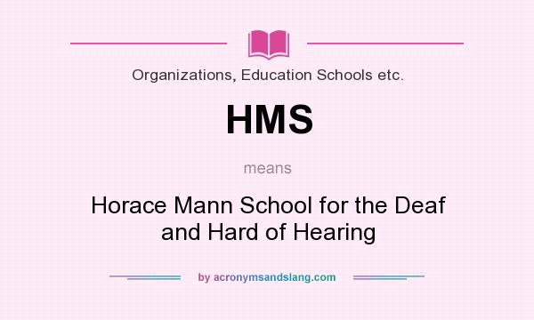 What does HMS mean? It stands for Horace Mann School for the Deaf and Hard of Hearing