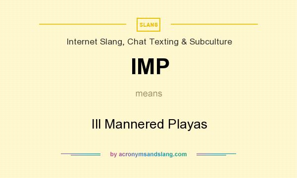 What does IMP mean? It stands for Ill Mannered Playas