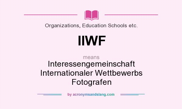 What does IIWF mean? It stands for Interessengemeinschaft Internationaler Wettbewerbs Fotografen