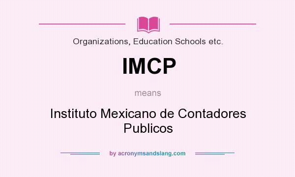 What does IMCP mean? It stands for Instituto Mexicano de Contadores Publicos