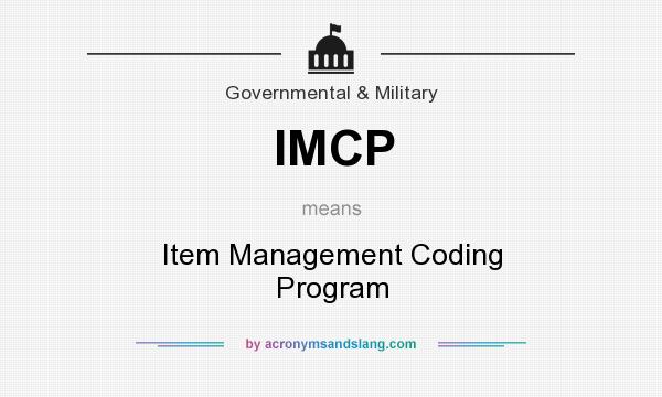 What does IMCP mean? It stands for Item Management Coding Program