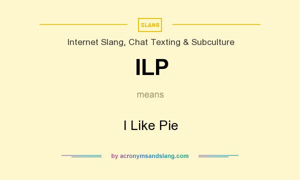 What does ILP mean? It stands for I Like Pie