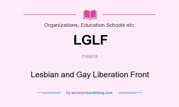 What does LGLF mean? It stands for Lesbian and Gay Liberation Front