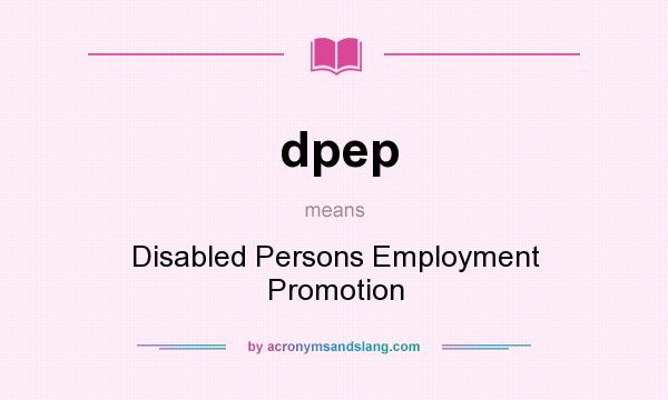 What does dpep mean? It stands for Disabled Persons Employment Promotion