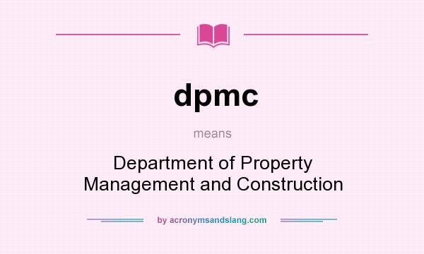 What does dpmc mean? It stands for Department of Property Management and Construction