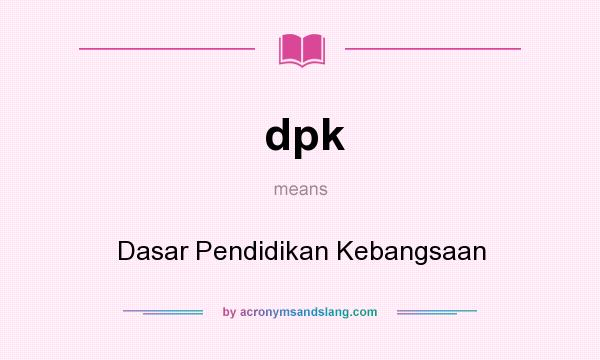 What does dpk mean? It stands for Dasar Pendidikan Kebangsaan