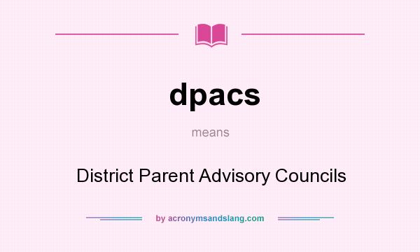 What does dpacs mean? It stands for District Parent Advisory Councils