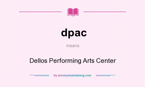What does dpac mean? It stands for Dellos Performing Arts Center