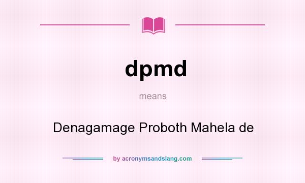 What does dpmd mean? It stands for Denagamage Proboth Mahela de