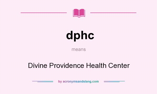 What does dphc mean? It stands for Divine Providence Health Center