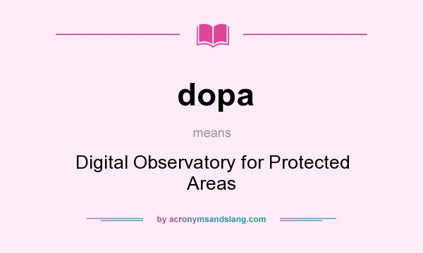 What does dopa mean? It stands for Digital Observatory for Protected Areas