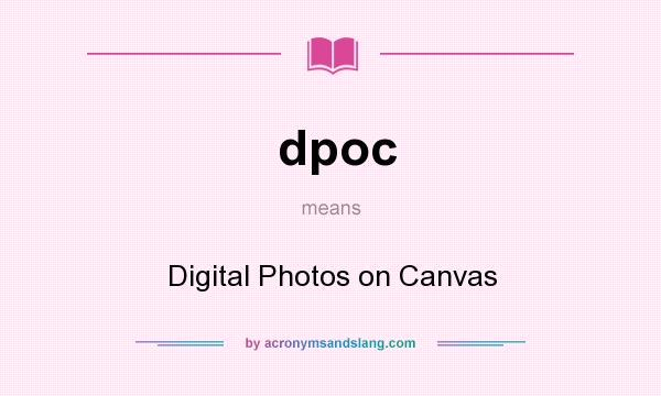 What does dpoc mean? It stands for Digital Photos on Canvas