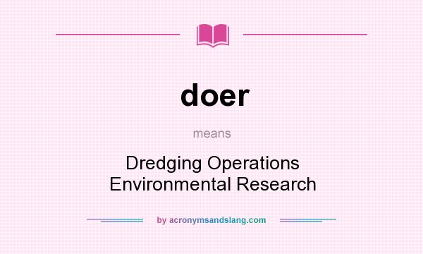 What does doer mean? It stands for Dredging Operations Environmental Research