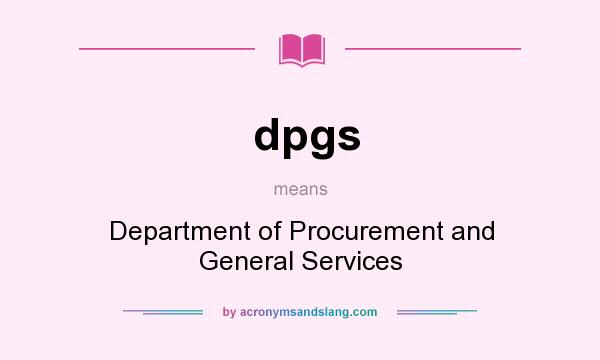 What does dpgs mean? It stands for Department of Procurement and General Services