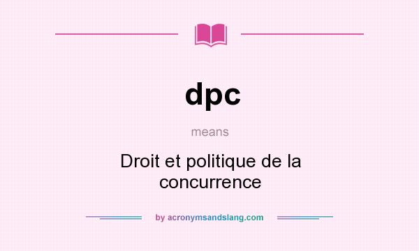 What does dpc mean? It stands for Droit et politique de la concurrence