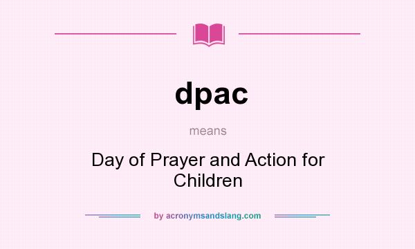 What does dpac mean? It stands for Day of Prayer and Action for Children