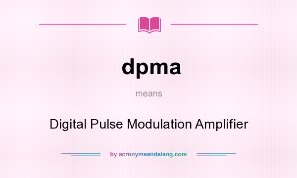 What does dpma mean? It stands for Digital Pulse Modulation Amplifier