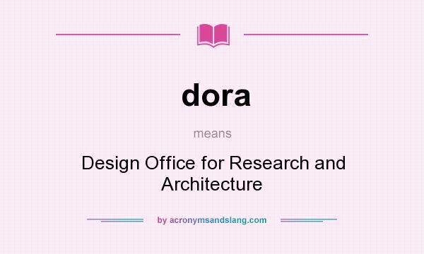 What does dora mean? It stands for Design Office for Research and Architecture