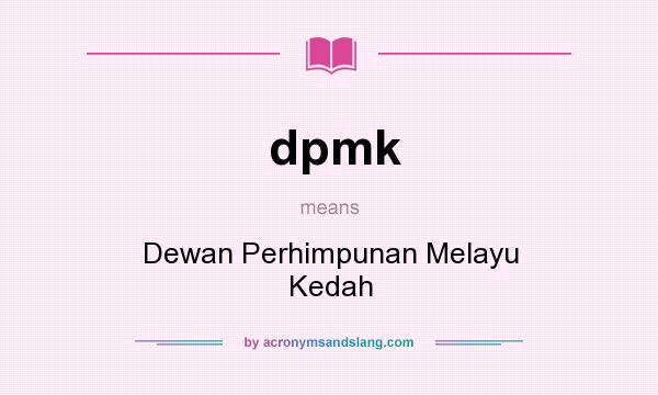 What does dpmk mean? It stands for Dewan Perhimpunan Melayu Kedah