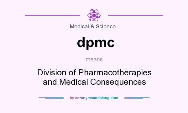 What does dpmc mean? It stands for Division of Pharmacotherapies and Medical Consequences