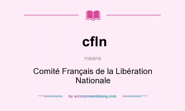 What does cfln mean? It stands for Comité Français de la Libération Nationale