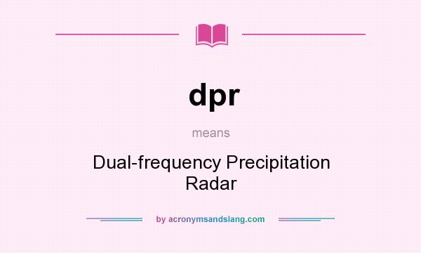 What does dpr mean? It stands for Dual-frequency Precipitation Radar
