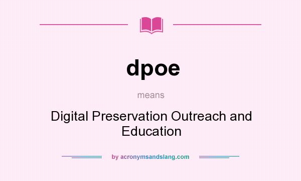 What does dpoe mean? It stands for Digital Preservation Outreach and Education