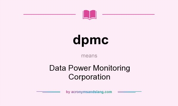 What does dpmc mean? It stands for Data Power Monitoring Corporation
