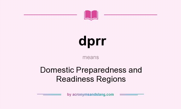 What does dprr mean? It stands for Domestic Preparedness and Readiness Regions