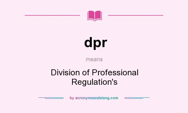 What does dpr mean? It stands for Division of Professional Regulation`s