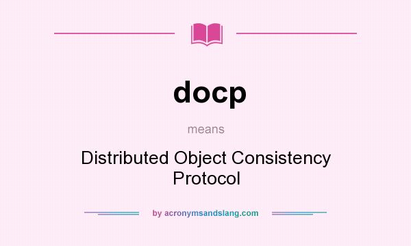 What does docp mean? It stands for Distributed Object Consistency Protocol