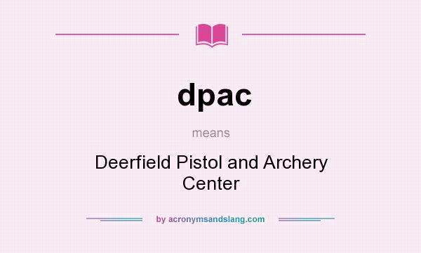 What does dpac mean? It stands for Deerfield Pistol and Archery Center