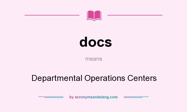 What does docs mean? It stands for Departmental Operations Centers