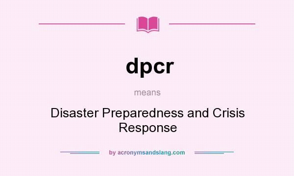 What does dpcr mean? It stands for Disaster Preparedness and Crisis Response
