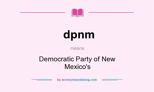 What does dpnm mean? It stands for Democratic Party of New Mexico`s