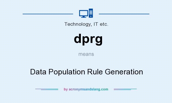 What does dprg mean? It stands for Data Population Rule Generation