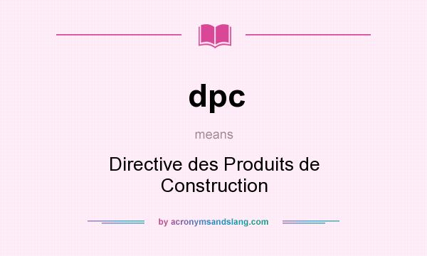 What does dpc mean? It stands for Directive des Produits de Construction