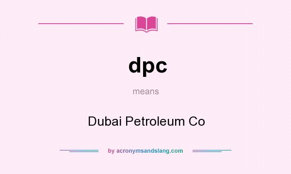 What does dpc mean? It stands for Dubai Petroleum Co