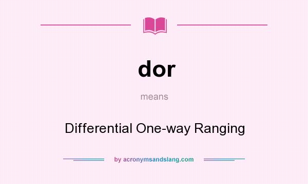 What does dor mean? It stands for Differential One-way Ranging