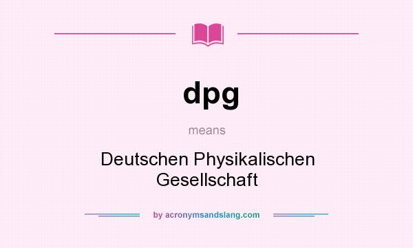 What does dpg mean? It stands for Deutschen Physikalischen Gesellschaft