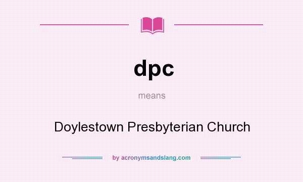 What does dpc mean? It stands for Doylestown Presbyterian Church