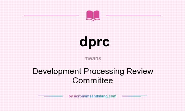 What does dprc mean? It stands for Development Processing Review Committee