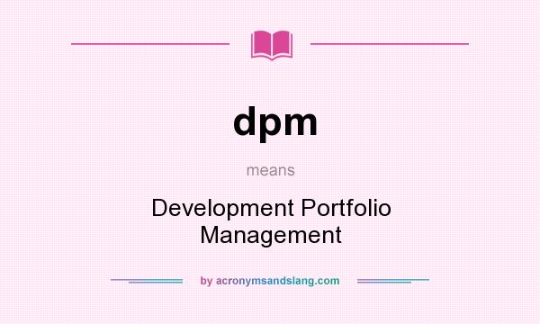 What does dpm mean? It stands for Development Portfolio Management