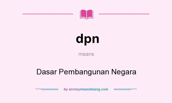 What does dpn mean? It stands for Dasar Pembangunan Negara