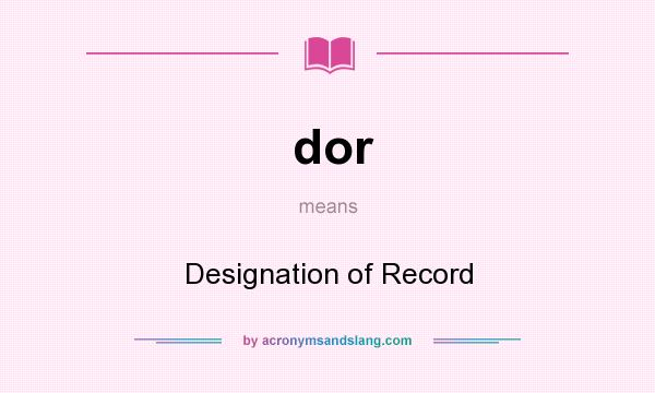 What does dor mean? It stands for Designation of Record