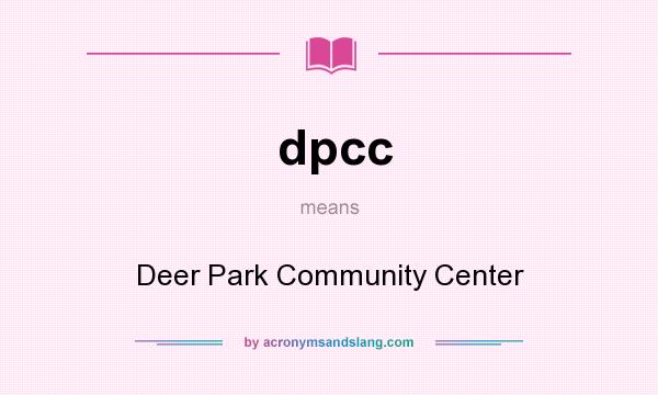 What does dpcc mean? It stands for Deer Park Community Center