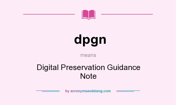 What does dpgn mean? It stands for Digital Preservation Guidance Note
