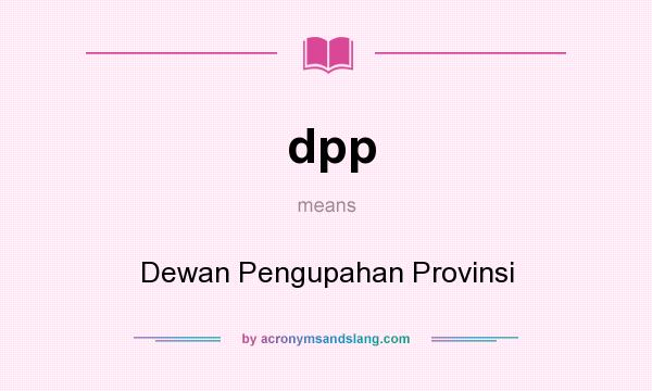 What does dpp mean? It stands for Dewan Pengupahan Provinsi