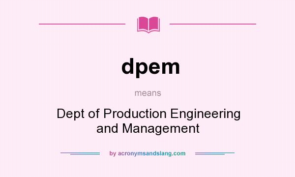 What does dpem mean? It stands for Dept of Production Engineering and Management